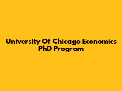 University Of Chicago Economics PhD Program