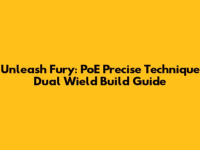 Unleash Fury: PoE Precise Technique Dual Wield Build Guide
