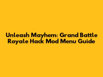 Unleash Mayhem: Grand Battle Royale Hack Mod Menu Guide