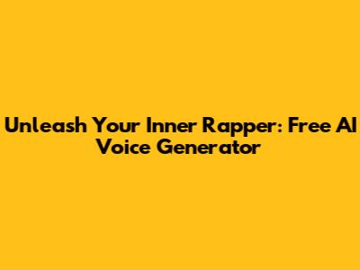 Unleash Your Inner Rapper: Free AI Voice Generator