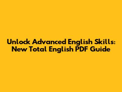 Unlock Advanced English Skills: New Total English PDF Guide
