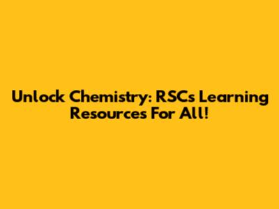 Unlock Chemistry: RSC's Learning Resources For All!