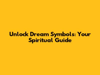 Unlock Dream Symbols: Your Spiritual Guide