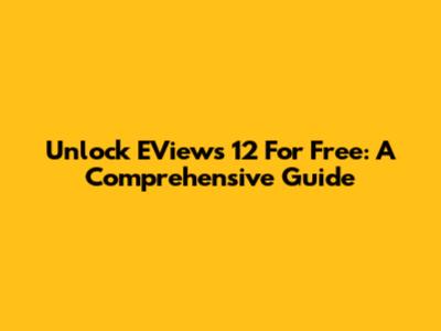 Unlock EViews 12 For Free: A Comprehensive Guide