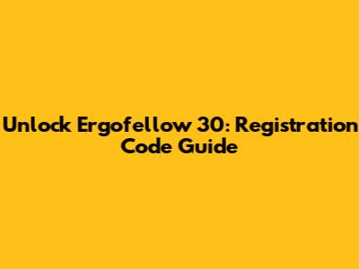 Unlock Ergofellow 30: Registration Code Guide