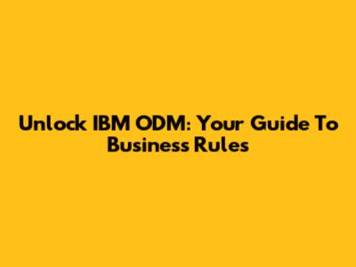 Unlock IBM ODM: Your Guide To Business Rules