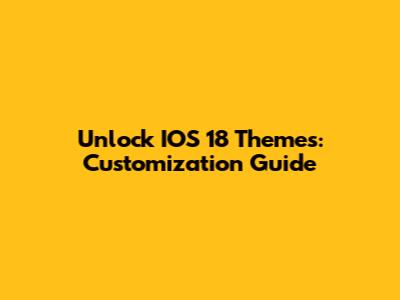 Unlock IOS 18 Themes: Customization Guide