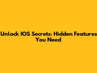 Unlock IOS Secrets: Hidden Features You Need