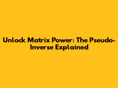 Unlock Matrix Power: The Pseudo-Inverse Explained