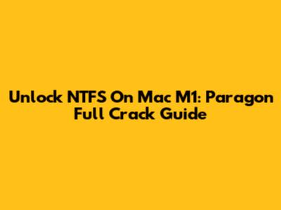 Unlock NTFS On Mac M1: Paragon Full Crack Guide