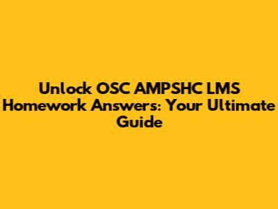 Unlock OSC AMPSHC LMS Homework Answers: Your Ultimate Guide