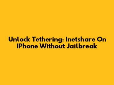 Unlock Tethering: Inetshare On IPhone Without Jailbreak
