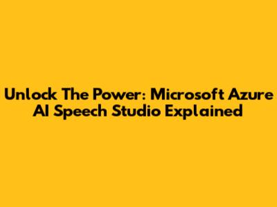 Unlock The Power: Microsoft Azure AI Speech Studio Explained
