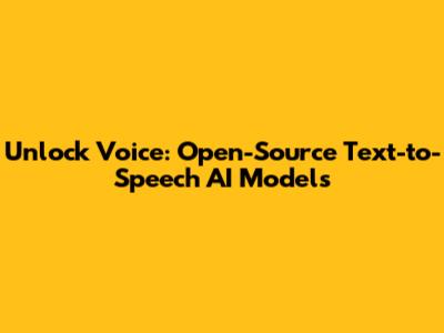 Unlock Voice: Open-Source Text-to-Speech AI Models