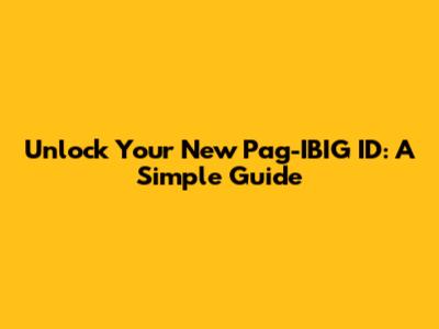 Unlock Your New Pag-IBIG ID: A Simple Guide