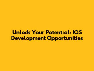 Unlock Your Potential: IOS Development Opportunities