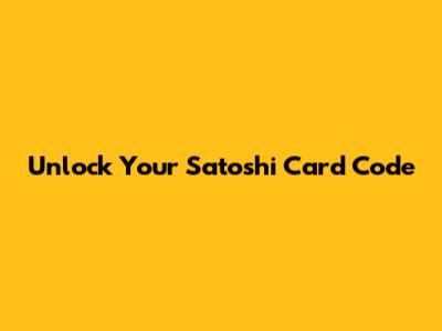 Unlock Your Satoshi Card Code