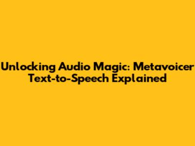 Unlocking Audio Magic: Metavoicer Text-to-Speech Explained