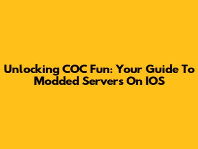Unlocking COC Fun: Your Guide To Modded Servers On IOS