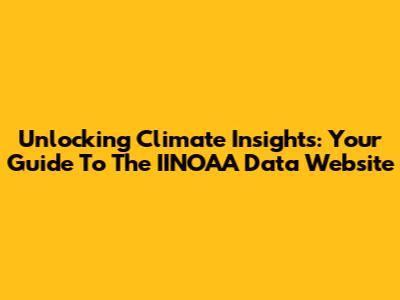 Unlocking Climate Insights: Your Guide To The IINOAA Data Website