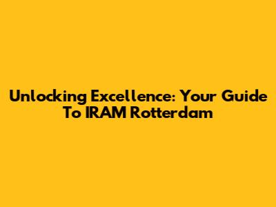 Unlocking Excellence: Your Guide To IRAM Rotterdam