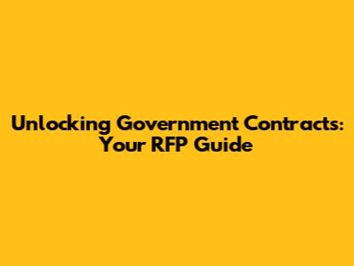 Unlocking Government Contracts: Your RFP Guide