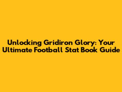 Unlocking Gridiron Glory: Your Ultimate Football Stat Book Guide