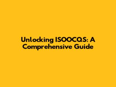 Unlocking ISOOCQS: A Comprehensive Guide