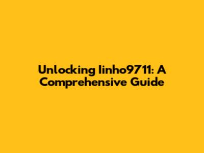 Unlocking Iinho9711: A Comprehensive Guide