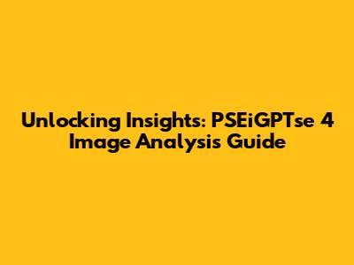 Unlocking Insights: PSEiGPTse 4 Image Analysis Guide