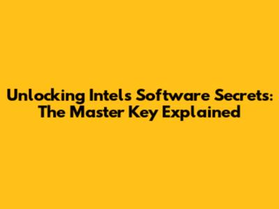 Unlocking Intel's Software Secrets: The Master Key Explained