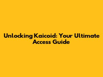 Unlocking Kaicoid: Your Ultimate Access Guide