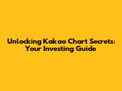 Unlocking Kakao Chart Secrets: Your Investing Guide