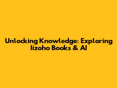 Unlocking Knowledge: Exploring Iizoho Books & AI