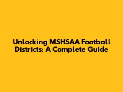 Unlocking MSHSAA Football Districts: A Complete Guide
