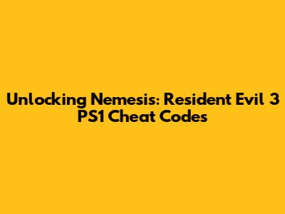 Unlocking Nemesis: Resident Evil 3 PS1 Cheat Codes