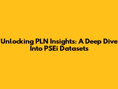 Unlocking PLN Insights: A Deep Dive Into PSEi Datasets