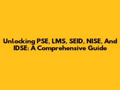 Unlocking PSE, LMS, SEID, NISE, And IDSE: A Comprehensive Guide