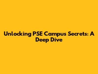 Unlocking PSE Campus Secrets: A Deep Dive