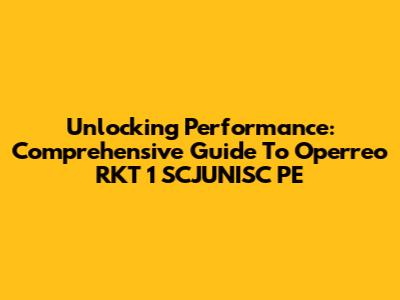 Unlocking Performance: Comprehensive Guide To Operreo RKT 1 SCJUNISC PE