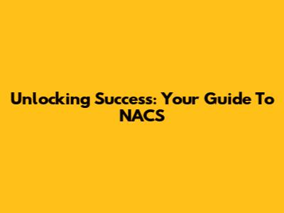 Unlocking Success: Your Guide To NACS