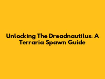 Unlocking The Dreadnautilus: A Terraria Spawn Guide