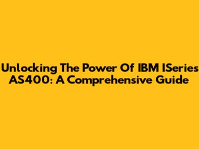 Unlocking The Power Of IBM ISeries AS400: A Comprehensive Guide