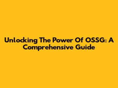 Unlocking The Power Of OSSG: A Comprehensive Guide