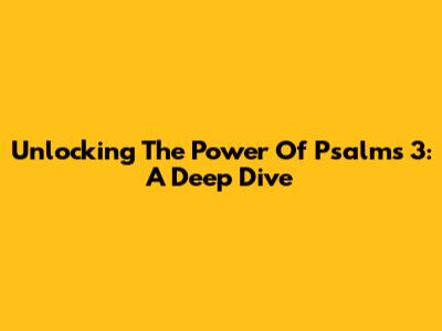 Unlocking The Power Of Psalms 3: A Deep Dive