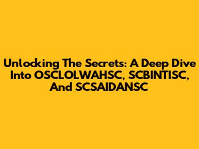 Unlocking The Secrets: A Deep Dive Into OSCLOLWAHSC, SCBINTISC, And SCSAIDANSC