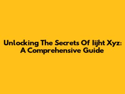 Unlocking The Secrets Of Iijht Xyz: A Comprehensive Guide