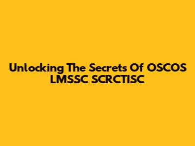 Unlocking The Secrets Of OSCOS LMSSC SCRCTISC