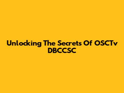 Unlocking The Secrets Of OSCTv DBCCSC