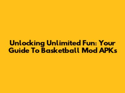 Unlocking Unlimited Fun: Your Guide To Basketball Mod APKs